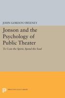 Jonson and the Psychology of Public Theater: To Coin the Spirit Spend the Soul 0691612234 Book Cover