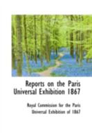 Reports on the Paris Universal Exhibition 1867 3337150004 Book Cover