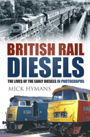British Rail Diesels: The Lives of the Early Diesels in Photographs 0750966017 Book Cover