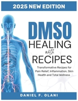 HEALING WITH DMSO RECIPES: Transformative Recipes for PainRelief,Inflammation, SkinHealth,andTotal Wellness B0DZ2Q9HBD Book Cover