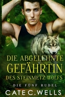 Die Abgelehnte Gefährtin des Steinmetz-Wolfs: Eine paranormale, romantische Wolfshifter Roman (Die Fünf Rudel) (German Edition) B0DT5DWQVC Book Cover
