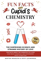 Cupid’s Chemistry - The Surprising Science and Strange History of Love: Fun Facts About the Chemistry of a Kiss: How Brain Chemicals and Pheromones Drive Attraction B0FMS512VC Book Cover