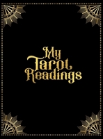 My Tarot Readings: A Journal To Track Insights And Interpretations From Your Tarot Practice 918838540X Book Cover