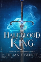 The Halfblood King: Book 1 of the Chronicles of Aertu B0BYKMS226 Book Cover