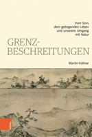 Grenzbeschreitungen: Vom Sinn, dem gelingenden Leben und unserem Umgang mit Natur 3412522988 Book Cover