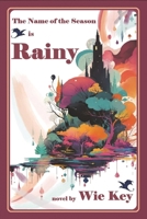 The Name of the Season Is Rainy: It is a season for cosy fantasy, heart-warming smiles and spellbinding adventure 3982828805 Book Cover