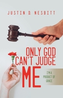 Only God Can't Judge Me: I'm a Product of Grace 1639370021 Book Cover