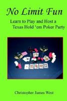 No Limit Fun: Learn To Play And Host A Texas Hold 'em Poker Party 1418409200 Book Cover