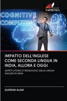 IMPATTO DELL'INGLESE COME SECONDA LINGUA IN INDIA, ALLORA E OGGI: ASPETTI STORICI E PEDAGOGICI DELLA LINGUA INGLESE IN INDIA (Italian Edition) 6202842334 Book Cover