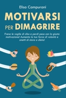 Motivarsi Per Dimagrire: Frena le voglie di cibo e perdi peso con la giusta motivazione! Aumenta la tua forza di volontà e smetti di stare a dieta! B08TZMHM9R Book Cover