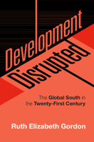 Development Disrupted: The Global South in the Twenty-First Century 1108439527 Book Cover