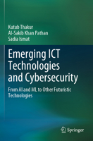 Emerging ICT Technologies and Cybersecurity: From AI and ML to Other Futuristic Technologies 3031277678 Book Cover