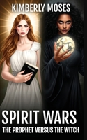 Spirit Wars: The Prophet Versus The Witch B0DXJ7BZL9 Book Cover
