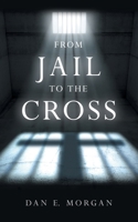 From Jail to the Cross B0HBW3CC76 Book Cover