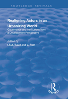 Re-Aligning Actors in an Urbanized World: Governance and Institutions from a Development Perspective 113874297X Book Cover