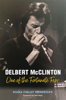 Delbert McClinton: One of the Fortunate Few 1623499313 Book Cover