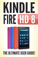 Kindle Fire HD 8: The Ultimate User Guide 152171701X Book Cover
