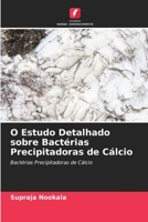 O Estudo Detalhado sobre Bactérias Precipitadoras de Cálcio: Bactérias Precipitadoras de Cálcio 6204847473 Book Cover