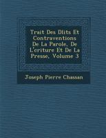 Trait Des D Lits Et Contraventions de La Parole, de L' Criture Et de La Presse, Volume 3 128696623X Book Cover