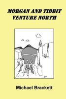 Morgan and Tidbit Venture North 1546631259 Book Cover