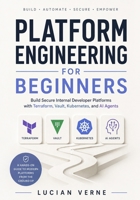 Platform Engineering for Beginners: Build Secure Internal Developer Platforms with Terraform, Vault, Kubernetes, and AI Agents B0H8FTHKRJ Book Cover