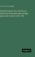 Gezantschappen door Zweden en Nederland wederzijds afgevaardigd gedurende de jaren 1592-1795 (Dutch Edition) 3563931313 Book Cover