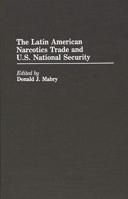 The Latin American Narcotics Trade and U.S. National Security 0313267863 Book Cover