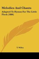 Melodies And Chants: Adapted To Hymns For The Little Flock 1104252228 Book Cover