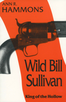 Wild Bill Sullivan: King of the Hollow 0878055681 Book Cover