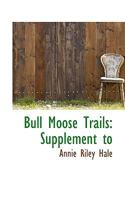 Bull Moose Trails 0548687765 Book Cover