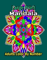 Large print Mandala Adults Color by Number: Easy Large Print Mega Jumbo Coloring Book of Floral, mandala, Flowers, Gardens B09BGPD1TX Book Cover