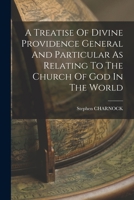 A Treatise Of Divine Providence General And Particular As Relating To The Church Of God In The World 1017051682 Book Cover