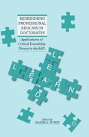 Redesigning Professional Education Doctorates: Applications of Critical Friendship Theory to the EdD 134947214X Book Cover