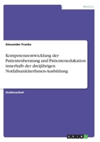 Kompetenzentwicklung der Patientenberatung und Patientenedukation innerhalb der dreijährigen NotfallsanitäterInnen-Ausbildung 3346345882 Book Cover