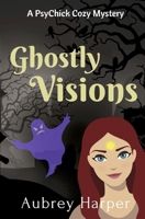 Ghostly Visions (A PsyChick Cozy Mystery) 1692611720 Book Cover