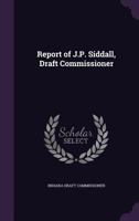 Report of J.P. Siddall, Draft Commissioner 1359641203 Book Cover