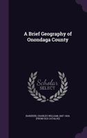 A brief geography of Onondaga county 1341450449 Book Cover