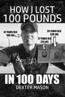 How I Lost 100 Pounds in 100 Days 1729094961 Book Cover