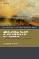 International Courts in Latin America and the Caribbean: Foundations and Authority 0198867999 Book Cover