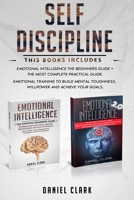 Self Discipline: This book includes: Emotional Intelligence The Beginners Guide + The Most Complete Practical Guide. Emotional Training to Build Mental Toughness, Willpower and Achieve Your Goals. B08924GGCH Book Cover