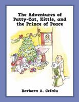 The Adventures of Patty-Cat, Kittle, and the Prince of Peace 1478779675 Book Cover