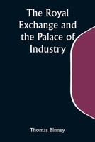 The Royal Exchange and the Palace of Industry; or, The Possible Future of Europe and the World 9357934006 Book Cover