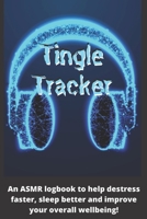 Tingle Tracker: An ASMR workbook to help destress faster, sleep better and improve your overall well-being! B084QK91TL Book Cover