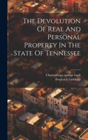 The Devolution Of Real And Personal Property In The State Of Tennessee 1240130961 Book Cover