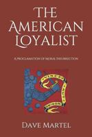 The American Loyalist: A Proclamation of Moral Insurrection 1980877548 Book Cover