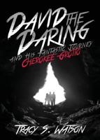 David the Daring and His Fantastic Journey: Cherokee Grotto 1631221485 Book Cover