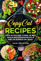 Copycat Recipes: A Step-by-Step Guide to make the Most Popular Mediterranean Recipes at Home for Beginners on a Budget B08HTGG7L2 Book Cover
