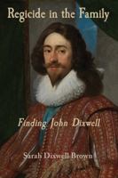 Regicide in the Family : Finding John Dixwell 1951928466 Book Cover