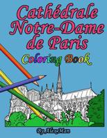 Cath�drale Notre-Dame de Paris Coloring Book: is a great way to remember the famous and most-amazing cathedral. 1096307367 Book Cover