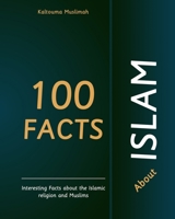 100 Facts about Islam: Interesting Facts about the Islamic religion and Muslims B0C1JBHV57 Book Cover